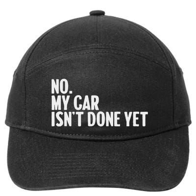 No My Car IsnT Done Yet Funny Car Mechanic Auto Enthusiast 7-Panel Snapback Hat