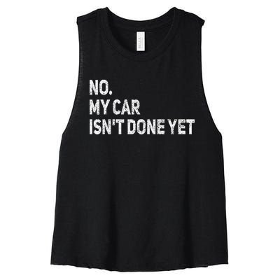 No My Car IsnT Done Yet Funny Car Mechanic Garage Women's Racerback Cropped Tank