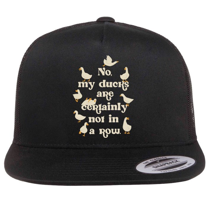 No My Ducks Are Certainly Not In A Row Lose Control  Flat Bill Trucker Hat