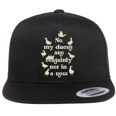 No My Ducks Are Certainly Not In A Row Lose Control Flat Bill Trucker Hat