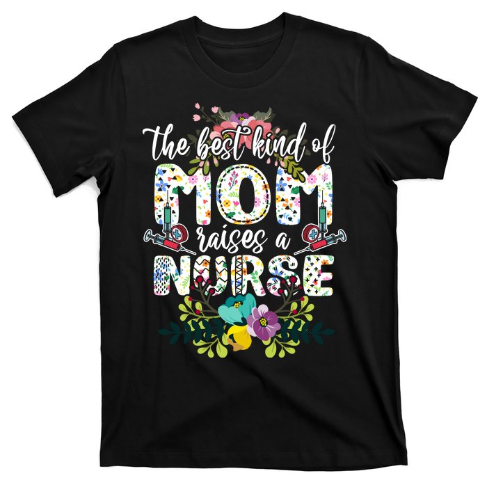 Nursing Mother's Day The Best Kind Of Mom Raises A Nurse T-Shirt