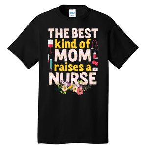 Nurses Mother's Day The Best Kind Of Mom Raises A Nurse Tall T-Shirt