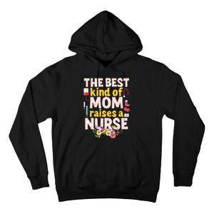 Nurses Mother's Day The Best Kind Of Mom Raises A Nurse Tall Hoodie