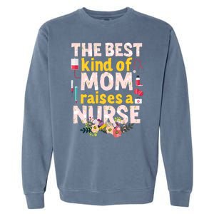 Nurses Mother's Day The Best Kind Of Mom Raises A Nurse Garment-Dyed Sweatshirt