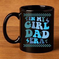 N My Daddy Girl Era And In My Dad Era 11oz C Handle Ceramic Mug