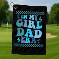 N My Daddy Girl Era And In My Dad Era Golf Towel