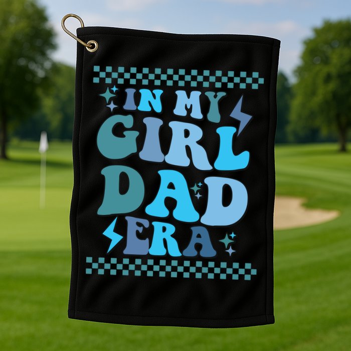 N My Daddy Girl Era And In My Dad Era Golf Towel