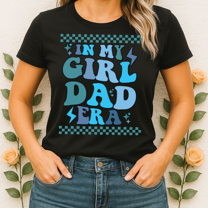 N My Daddy Girl Era And In My Dad Era Womens T-Shirt