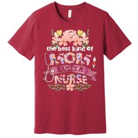 Nurses Mother's Day The Best Kind Of Mom Raises A Nurse Premium T-Shirt