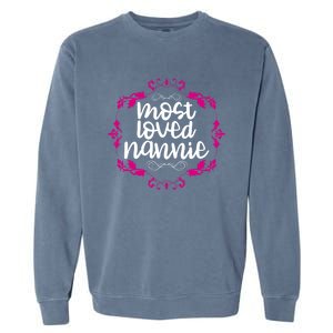 Nannie Mothers Day Tee With The Most Love Nannie Design Cool Gift Garment-Dyed Sweatshirt