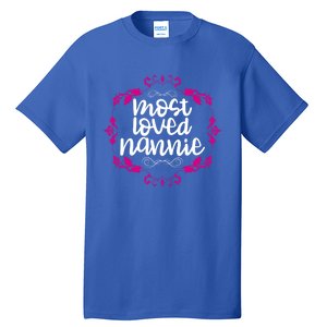 Nannie Mothers Day Tee With The Most Love Nannie Design Cool Gift Tall T-Shirt