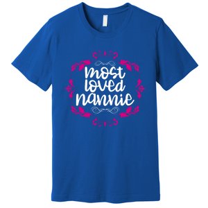 Nannie Mothers Day Tee With The Most Love Nannie Design Cool Gift Premium T-Shirt