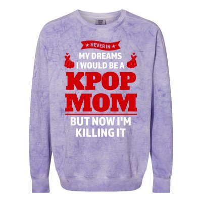 Never My Dreams I Would Be A Kpop Mom Kpop Mom Gift Colorblast Crewneck Sweatshirt