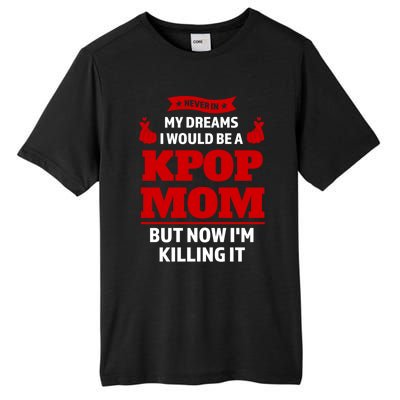 Never My Dreams I Would Be A Kpop Mom Kpop Mom Gift Tall Fusion ChromaSoft Performance T-Shirt