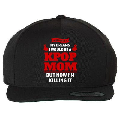 Never My Dreams I Would Be A Kpop Mom Kpop Mom Gift Wool Snapback Cap