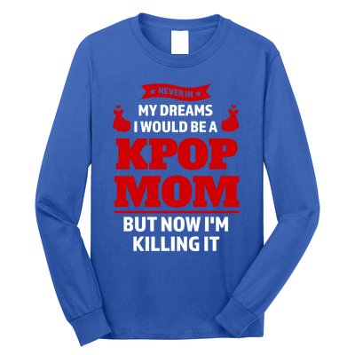 Never My Dreams I Would Be A Kpop Mom Kpop Mom Gift Long Sleeve Shirt