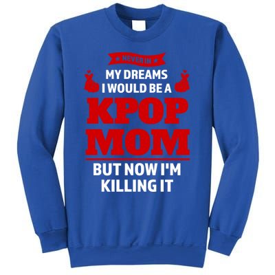 Never My Dreams I Would Be A Kpop Mom Kpop Mom Gift Sweatshirt