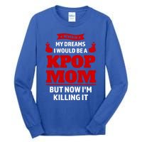 Never My Dreams I Would Be A Kpop Mom Kpop Mom Gift Tall Long Sleeve T-Shirt