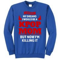 Never My Dreams I Would Be A Kpop Mom Kpop Mom Gift Tall Sweatshirt