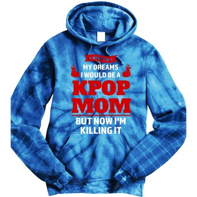 Never My Dreams I Would Be A Kpop Mom Kpop Mom Gift Tie Dye Hoodie