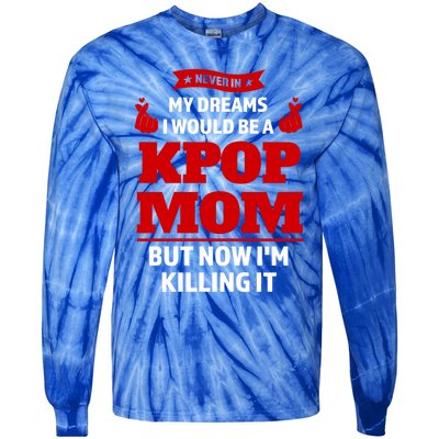 Never My Dreams I Would Be A Kpop Mom Kpop Mom Gift Tie-Dye Long Sleeve Shirt