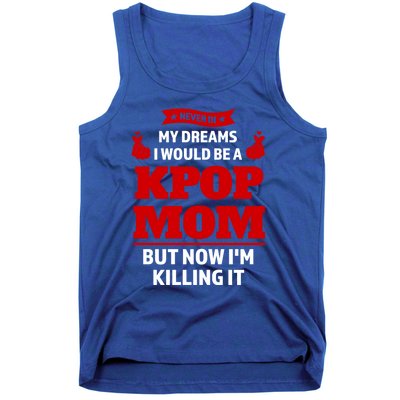 Never My Dreams I Would Be A Kpop Mom Kpop Mom Gift Tank Top