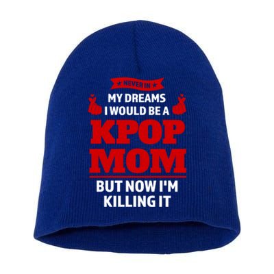 Never My Dreams I Would Be A Kpop Mom Kpop Mom Gift Short Acrylic Beanie