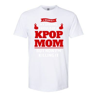 Never My Dreams I Would Be A Kpop Mom Kpop Mom Gift Softstyle CVC T-Shirt