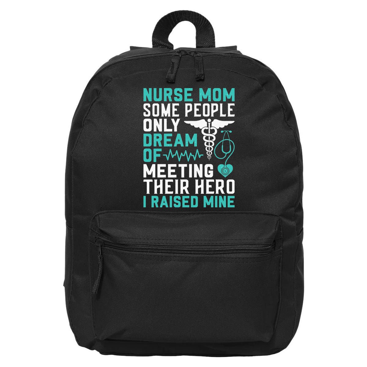 Nurse Mom Dream Of I Raised Mine Stethoscope Gift Mother's Day 16 in Basic Backpack