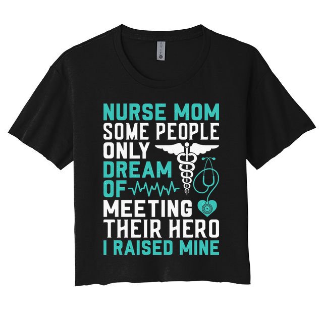 Nurse Mom Dream Of I Raised Mine Stethoscope Gift Mother's Day Crop Top