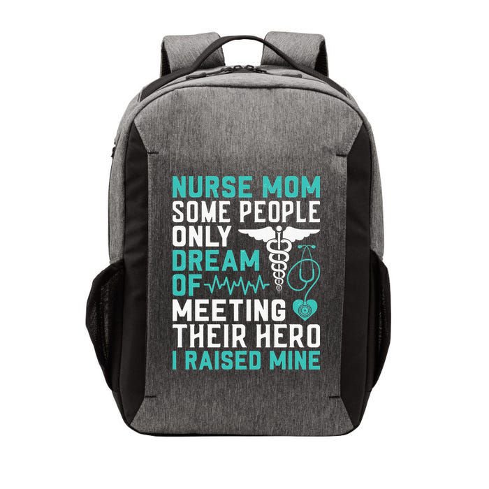 Nurse Mom Dream Of I Raised Mine Stethoscope Gift Mother's Day Vector Backpack