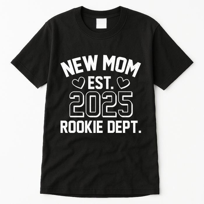 New Mom Est 2025 Rookie Department Tall T-Shirt