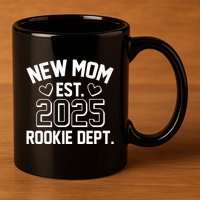 New Mom Est 2025 Rookie Department 11oz C Handle Ceramic Mug
