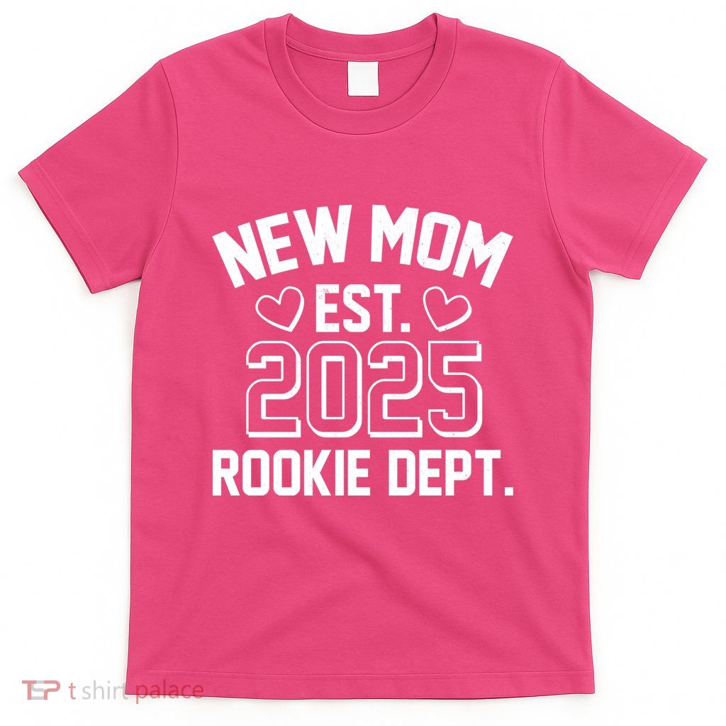 New Mom Est 2025 Rookie Department T-Shirt