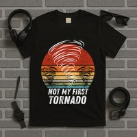 Not My First Tornado Funny Quote Not My First Tornado T-Shirt