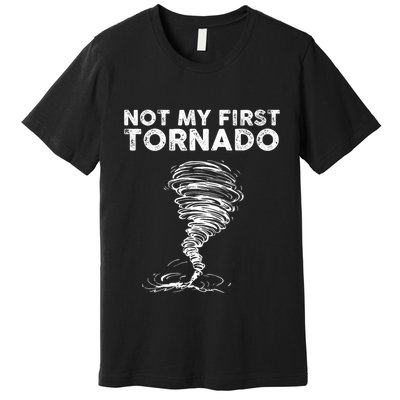 Not My First Tornado While Storm Twister Hurricane Weather Premium T-Shirt