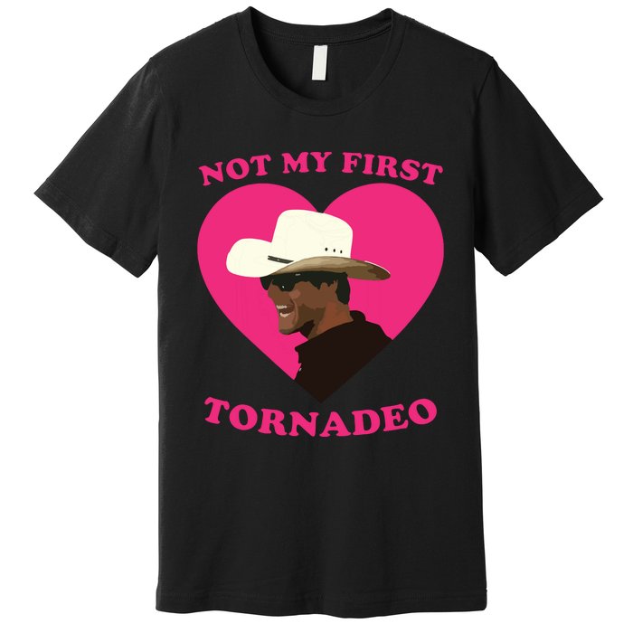 Not My First Tornadeo Not My First Tornado Premium T-Shirt