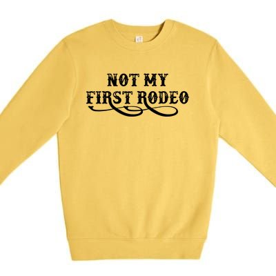 Not My First Rodeo Shirts Not My First Rodeo Premium Crewneck Sweatshirt