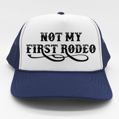 Not My First Rodeo Shirts Not My First Rodeo Trucker Hat