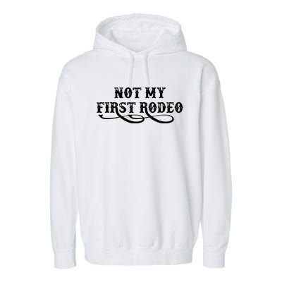 Not My First Rodeo Shirts Not My First Rodeo Garment-Dyed Fleece Hoodie