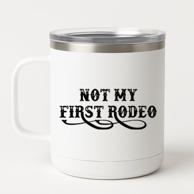 Not My First Rodeo Shirts Not My First Rodeo 12 oz Stainless Steel Tumbler Cup