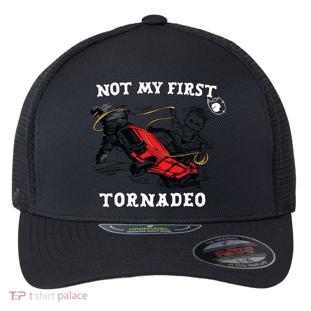 Not My First Tornadeo Flexfit Unipanel Trucker Cap
