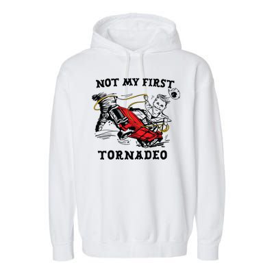 Not My First Tornadeo Garment-Dyed Fleece Hoodie