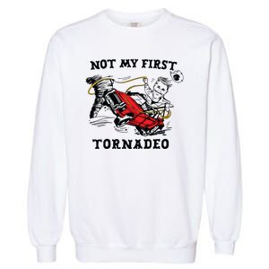 Not My First Tornadeo Garment-Dyed Sweatshirt