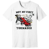 Not My First Tornadeo Premium T-Shirt