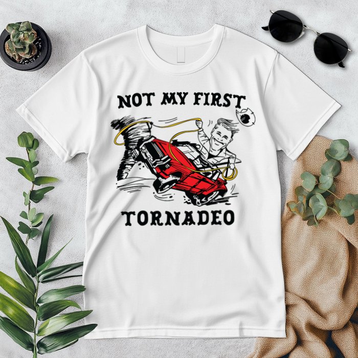 Not My First Tornadeo Premium T-Shirt