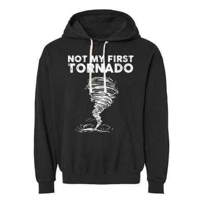 Not My First Tornado While Storm Twister Hurricane Weather Garment-Dyed Fleece Hoodie