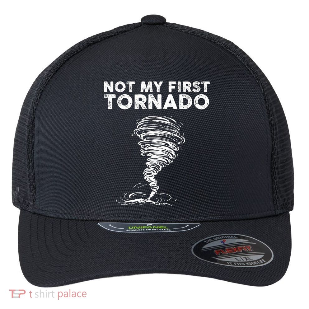 Not My First Tornado While Storm Twister Hurricane Weather Flexfit Unipanel Trucker Cap