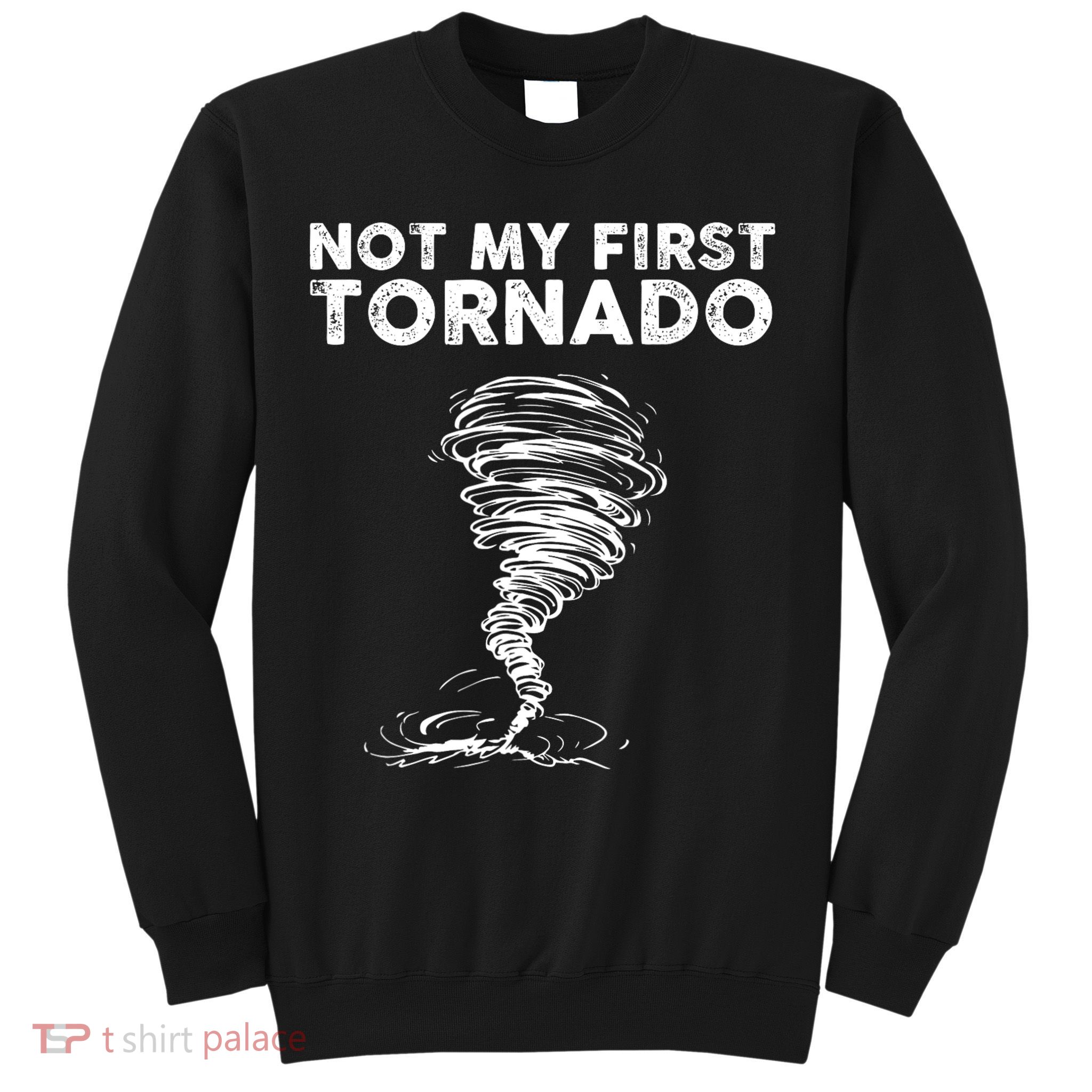 Not My First Tornado While Storm Twister Hurricane Weather Sweatshirt