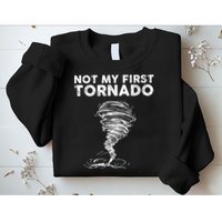 Not My First Tornado While Storm Twister Hurricane Weather Sweatshirt